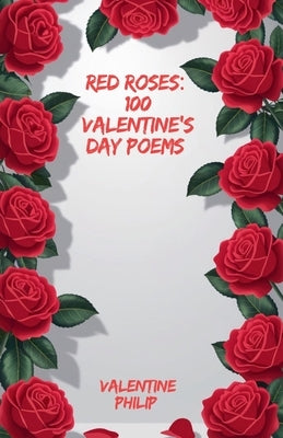 Red Roses: 100 Valentine's Day Poems by Philip, Valentine