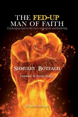 The Fed-Up Man of Faith: Challenging God in the Face of Suffering and Tragedy by Boteach, Shmuley