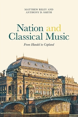 Nation and Classical Music: From Handel to Copland by Riley, Matthew