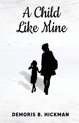 A Child Like Mine by Hickman, Demoris B.