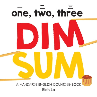 One, Two, Three Dim Sum: A Mandarin-English Counting Book by Lo, Rich