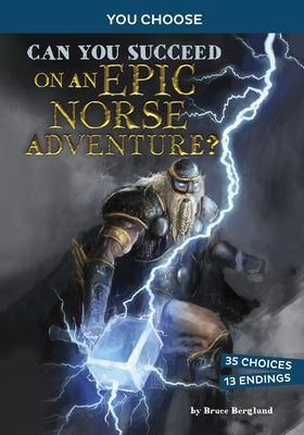 Can You Succeed on an Epic Norse Adventure?: An Interactive Mythological Adventure by Berglund, Bruce