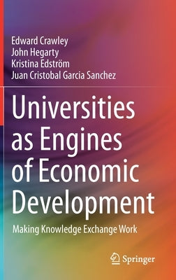 Universities as Engines of Economic Development: Making Knowledge Exchange Work by Crawley, Edward