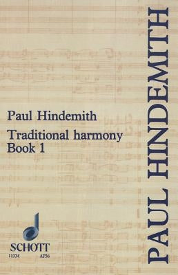 Traditional Harmony, Book I, Part 1: With Emphasis on Exercises and a Minimum of Rules by Hindemith, Paul