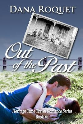 Out of the Past: (heritage Time Travel Romance Series, Book 1) by Roquet, Dana