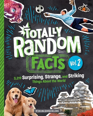 Totally Random Facts Volume 2: 3,219 Surprising, Strange, and Striking Things about the World by Bellows, Melina Gerosa