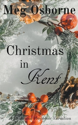 Christmas in Kent: A Pride and Prejudice Variation by Osborne, Meg