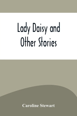 Lady Daisy and Other Stories by Stewart, Caroline