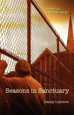 Seasons in Sanctuary: Based on a true fantasy by Lopriore, Danny