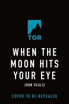 When the Moon Hits Your Eye by Scalzi, John