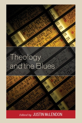 Theology and the Blues by McLendon, Justin