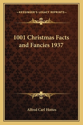 1001 Christmas Facts and Fancies 1937 by Hottes, Alfred Carl