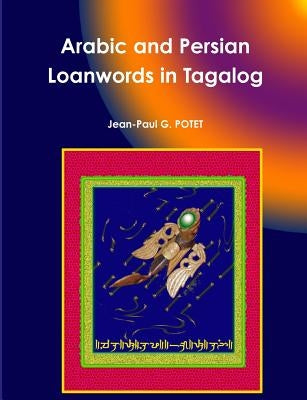 Arabic and Persian Loanwords in Tagalog by Potet, Jean-Paul G.