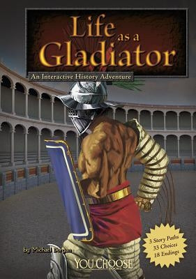 Life as a Gladiator: An Interactive History Adventure by Burgan, Michael