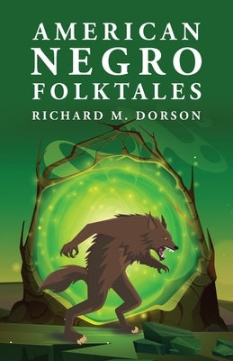 American Negro Folktales: Richard M. Dorson by By Richard M Dorson