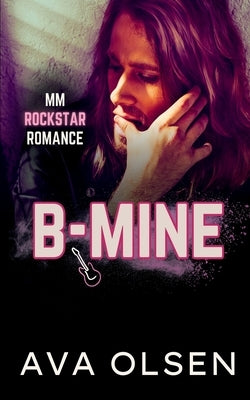 B-Mine: MM Rockstar Romance by Olsen, Ava