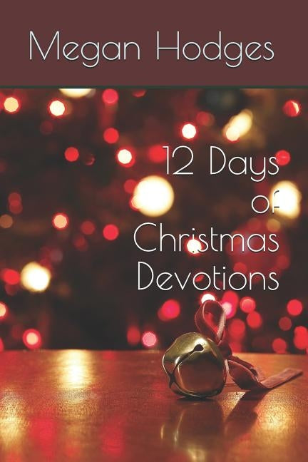 12 Days of Christmas Devotions by Hodges, Megan