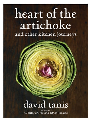 Heart of the Artichoke and Other Kitchen Journeys by Tanis, David