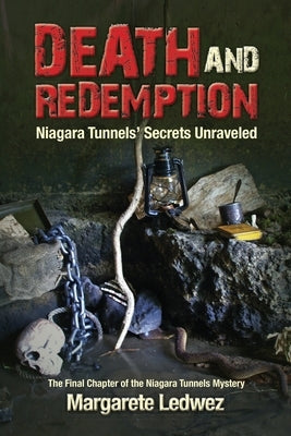 Death and Redemption: Niagara Tunnels' Secrets Unraveled by Ledwez, Margarete