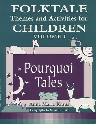 Folktale Themes and Activities for Children, Volume 1: Pourquoi Tales by Kraus, Anne