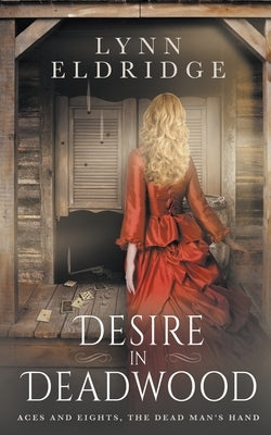 Desire In Deadwood: a Western Romance Novel by Eldridge, Lynn