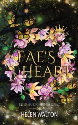 Fae's Heart: Fated Mates of the Fae Royals by Walton, Helen