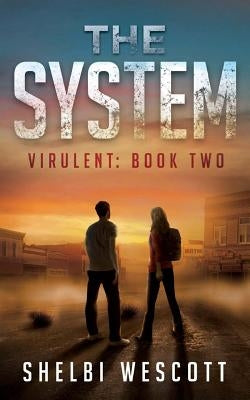 The System (Virulent: Book Two) by Wescott, Shelbi D.