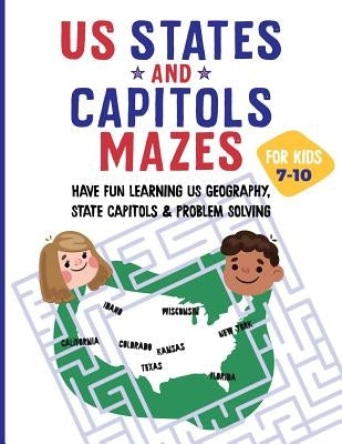 US States and Capitols Mazes for Kids 7-10: Have FUN learning US Geography, State Capitols & Problem Solving by Minds, A-Mazing