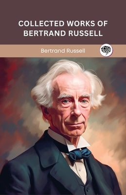 Collected Works of Bertrand Russell (Grapevine edition) by Russell, Bertrand