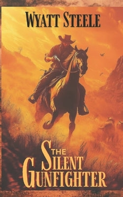 The Silent Gunfighter: Apache Frontier Historical Western by Steele, Wyatt