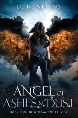 Angel of Ashes and Dust: Wormwood Trilogy, Book 3 by Nevins, D. H.