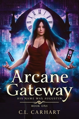 Arcane Gateway: A Paranormal Fantasy Saga by Carhart, C. L.