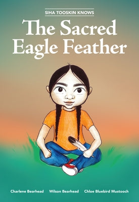 Siha Tooskin Knows the Sacred Eagle Feather by Bearhead, Charlene