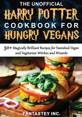 The Unofficial Harry Potter Cookbook for Hungry Vegans by Inc, Fantastey