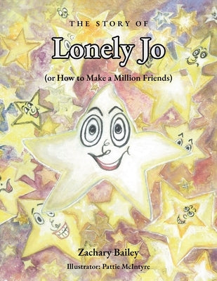 The Story of Lonely Jo: (or How to Make a Million Friends) by Bailey, Zachary