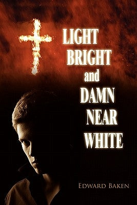 Light Bright and Damn Near White by Baken, Edward