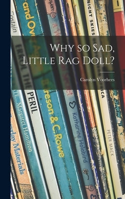 Why so Sad, Little Rag Doll? by Voorhees, Carolyn