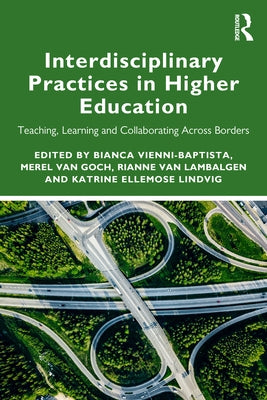 Interdisciplinary Practices in Higher Education: Teaching, Learning and Collaborating Across Borders by Vienni-Baptista, Bianca