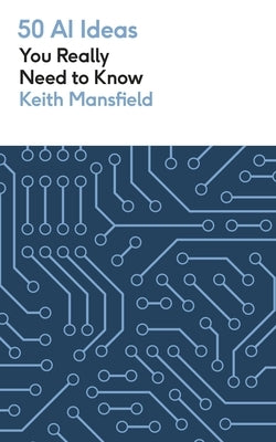 50 AI Ideas You Really Need to Know by Mansfield, Keith