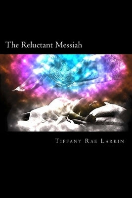 The Reluctant Messiah by Larkin, Tiffany Rae