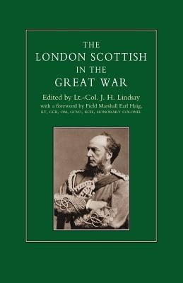 London Scottish in the Great War by Lindsay, Lt Col J. H.