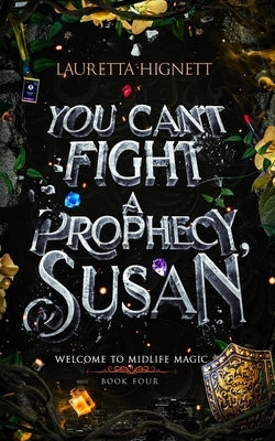 You Can't Fight A Prophecy, Susan: Welcome To Midlife Magic: Book Four by Hignett, Lauretta