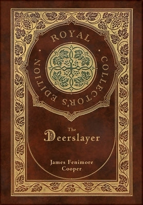 The Deerslayer (Royal Collector's Edition) (Case Laminate Hardcover with Jacket) by Cooper, James Fenimore