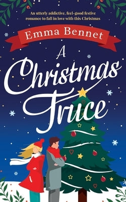 A Christmas Truce: An utterly addictive, feel-good festive romance to fall in love with this Christmas by Bennet, Emma