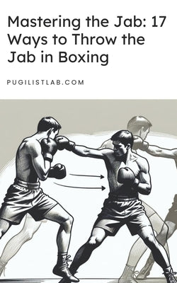 Mastering the Jab 17 Ways to Throw the Jab in Boxing by Lab, Pugilist