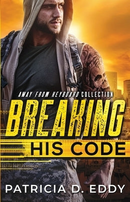 Breaking His Code: An Away From Keyboard Romantic Suspense Standalone by Eddy, Patricia D.