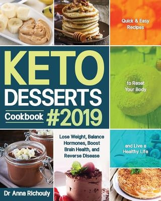 Keto Desserts Cookbook #2019: Quick & Easy Recipes to Reset Your Body and Live a Healthy Life (Lose Weight, Balance Hormones, Boost Brain Health, an by Richouly