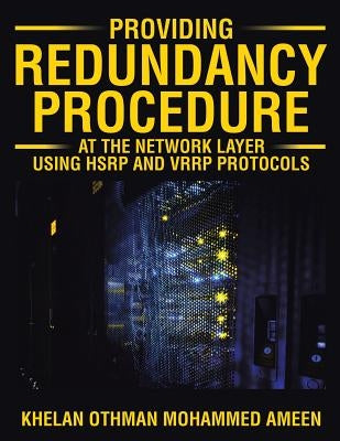 Providing Redundancy Procedure at the Network Layer Using HSRP and VRRP Protocols by Khelan Othman Mohammed Ameen