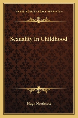 Sexuality In Childhood by Northcote, Hugh