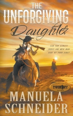 The Unforgiving Daughter by Schneider, Manuela